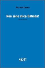 Non sono mica Batman! Raccolta di scritti di Riccardo Casale edito da SAGEP
