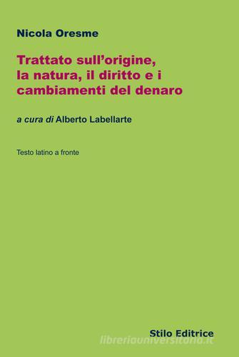 Trattato sull'origine, la natura, il diritto e i cambiamenti del denaro. Testo latino a fronte di Nicola Oresme edito da Stilo Editrice