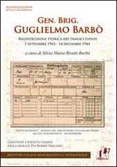Gen. Brig. Guglielmo Barbò. Ricostruzione storica dei tragici eventi 7 settembre 1943-14 dicembre 1944 edito da ABEditore