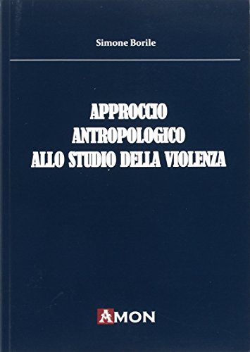 Approccio antropologico allo studio della violenza di Simone Borile edito da Amon