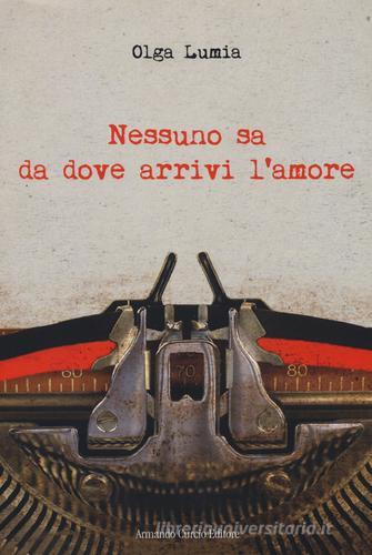 Libro Nessuno sa da dove arrivi l'amore di Olga Lumia Electi di Curcio