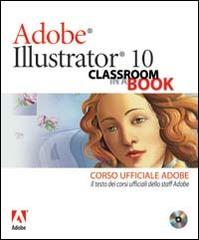 Adobe Illustrator 10. Classroom in a book. Corso ufficiale Adobe. Con CD-ROM edito da Pearson