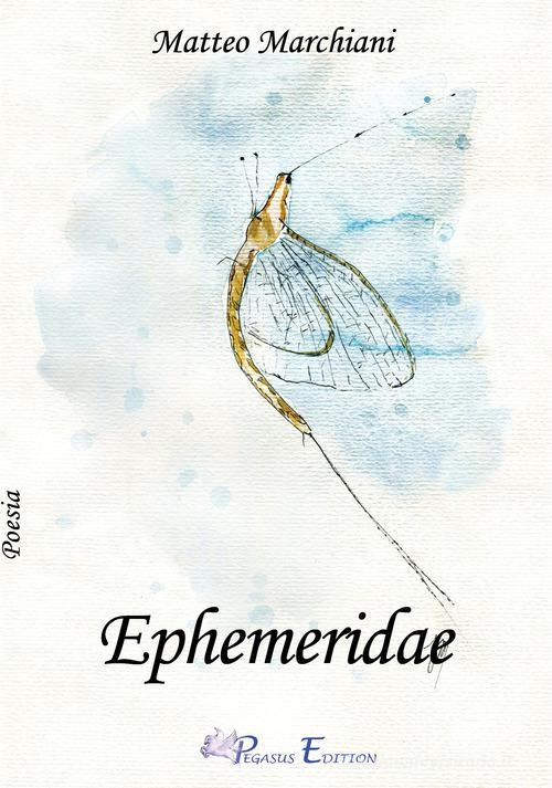 Ephemeridae di Matteo Marchiani edito da Pegasus Edition