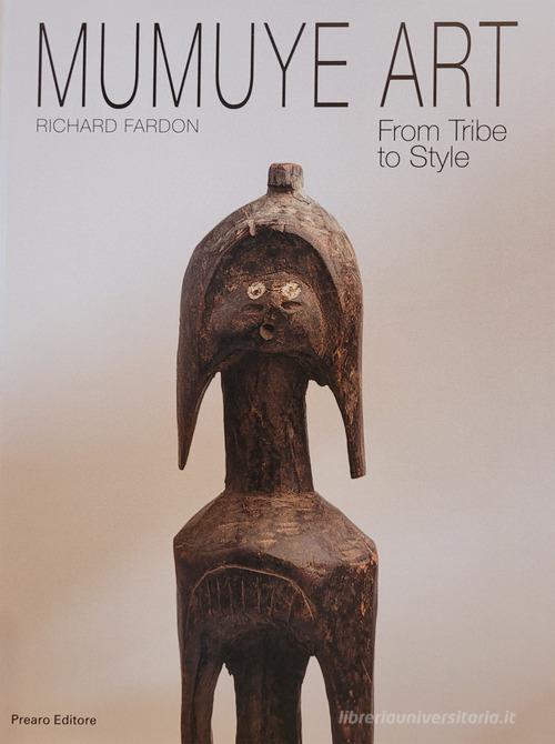 Mumuye art. From tribe to style. Ediz. italiana, inglese e francese di Richard Fardon edito da Prearo