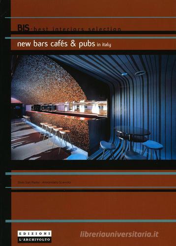 New bars, cafés & pubs in Italy di Silvio San Pietro, Annamaria Scevola edito da L'Archivolto