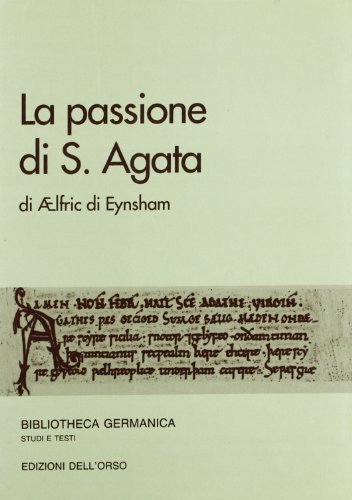 La passione di s. Agata di Aelfric di Eynsham edito da Edizioni dell'Orso