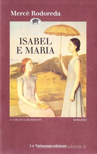 Libro Isabel e Maria di Mercè Rodoreda Narrativa di La Tartaruga