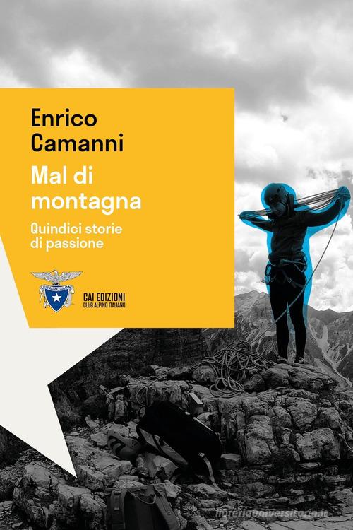 Mal di montagna. Quindici storie di passione di Enrico Camanni edito da CAI Edizioni