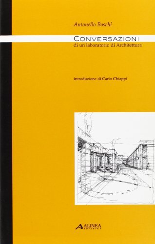 Conversazioni di un laboratorio di architettura di Antonello Boschi edito da Alinea