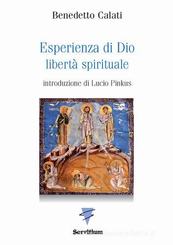 Esperienza di Dio. Libertà spirituale. Introduzione alla Regola di s. Benedetto di Benedetto Calati edito da Servitium Editrice