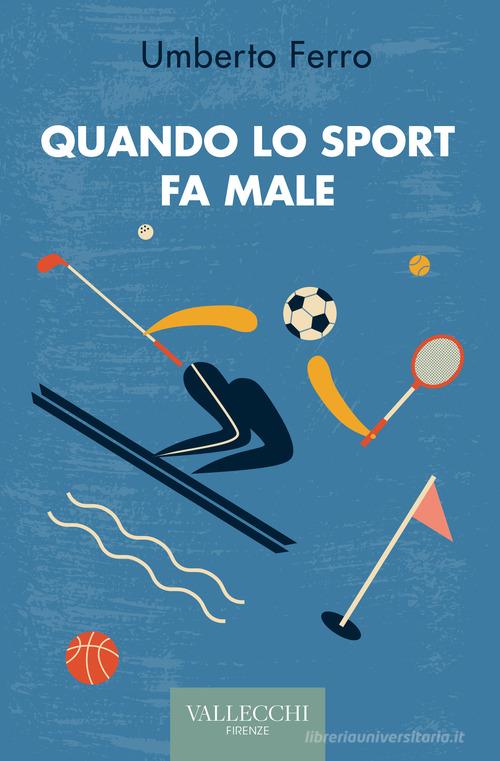 Quando lo sport fa male di Umberto Ferro edito da Vallecchi Firenze