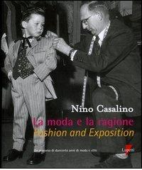 La moda e la ragione. Un persorso di duecento anni di moda e stile-Fashion and exposition di Nino Casalino edito da Lupetti