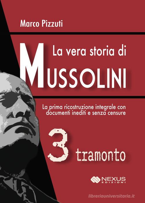 La vera storia di Mussolini vol. 3 di Marco Pizzuti edito da Nexus Edizioni