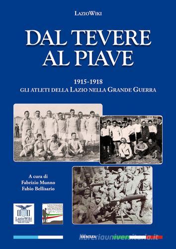 Dal Tevere al Piave. 1915-1918 gli atleti della Lazio nella grande guerra di LazioWiki edito da Edizioni Eraclea