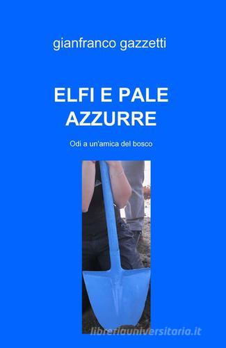 Elfi e pale azzurre di Gianfranco Gazzetti edito da ilmiolibro self publishing