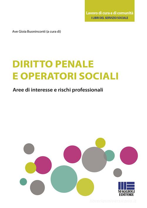 Diritto penale e operatori sociali. Aree di interesse e rischi professionali di Ave Gioia Buoninconti edito da Maggioli Editore