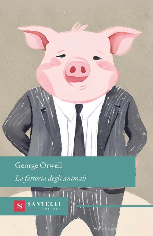 La fattoria degli animali di George Orwell edito da Santelli