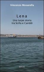 Lena. Una turpe storia tra Sicilia e Cariddi di Vincenzo Musarella edito da Meligrana Giuseppe Editore