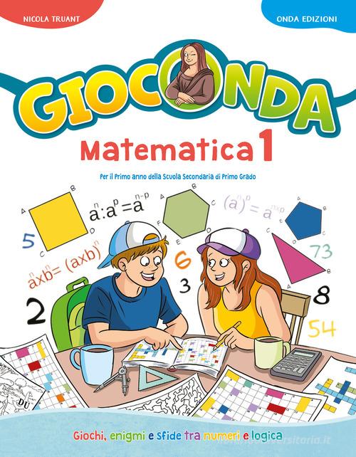 Gioconda. Matematica. Per la Scuola media vol. 1 di Nicola Truant edito da Onda Edizioni