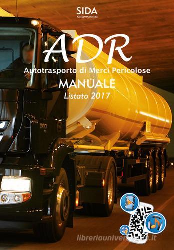 Manuale ADR. Autotrasporto di merci pericolose. Manuale listato 2017. Con Contenuto digitale per accesso on line edito da SIDA