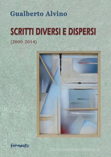 Scritti diversi e dispersi (2000-2014) di Gualberto Alvino edito da Fermenti