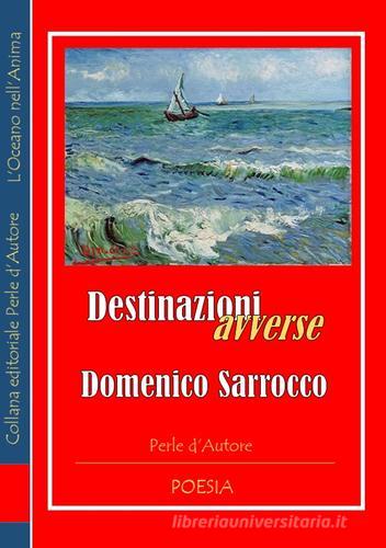 Destinazioni avverse di Domenico Sarrocco edito da La Lettera Scarlatta