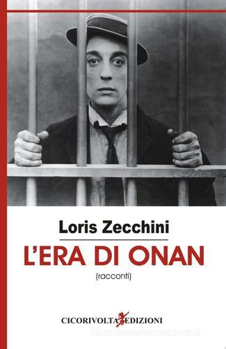 L' era di Onan di Loris Zecchini edito da Cicorivolta