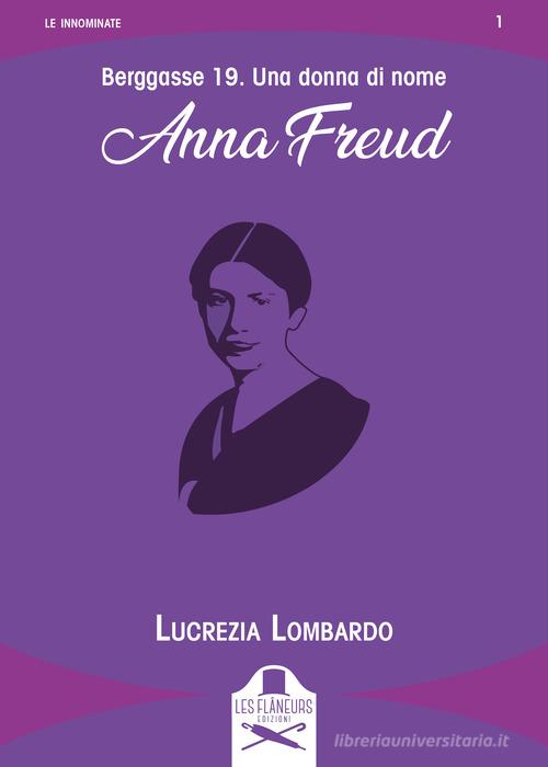 Berggasse 19. Una donna di nome Anna Freud di Lucrezia Lombardo edito da Les Flâneurs Edizioni