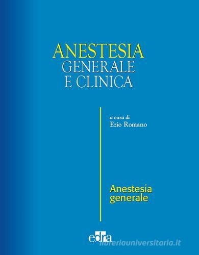 Anestesia generale e clinica di Ezio Romano edito da Edra