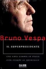 Il superpresidente. Che cosa cambia in Italia con Ciampi al Quirinale di Bruno Vespa edito da Mondadori