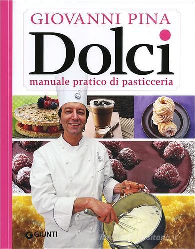 Dolci. Manuale tecnico-pratico di pasticceria di Giovanni Pina edito da Giunti Editore