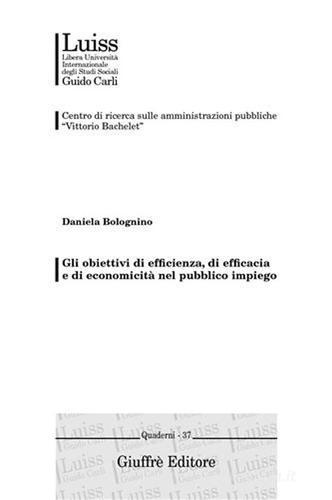 Gli obiettivi di efficienza, di efficacia e di economicità nel pubblico impiego di Daniela Bolognino edito da Giuffrè