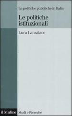 Le politiche istituzionali di Luca Lanzalaco edito da Il Mulino