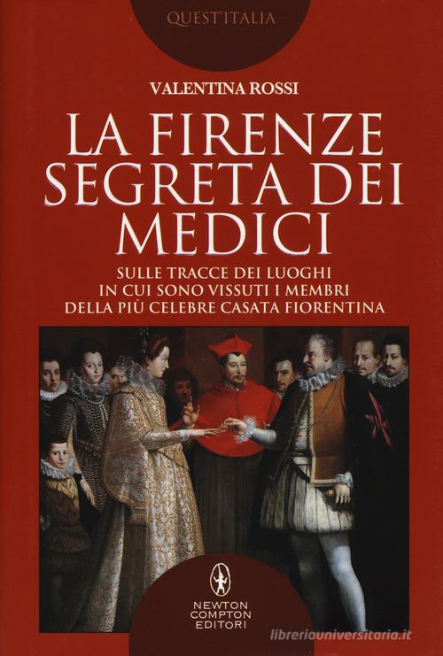 La Firenze segreta dei Medici di Valentina Rossi edito da Newton Compton Editori