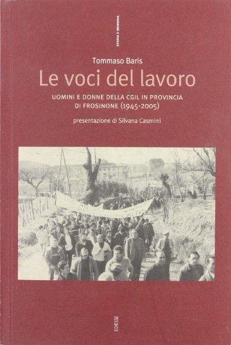 Le voci del lavoro. Uomini e donne della Cigl in provincia di Frosinone, 1945-2005 edito da Futura