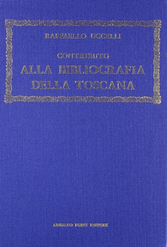 Bibliografia della Toscana (rist. anast. Firenze, 1922) di Raffaello Uccelli edito da Forni