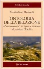 Ontologia della relazione. La «convenientia» in figure e momenti del pensiero filosofico di Massimiliano Marianelli edito da Città Nuova