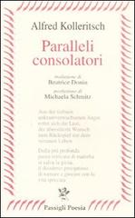 Paralleli consolatori. Testo tedesco a fronte di Alfred Kolleritsch edito da Passigli