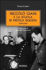 Niccolò Giani e la scuola di mistica fascista 1930-1943 di Tomas Carini edito da Ugo Mursia Editore