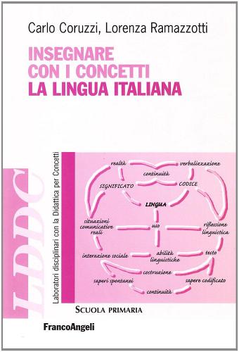 Insegnare con i concetti la lingua italiana di Carlo Coruzzi, Lorenza Ramazzotti edito da Franco Angeli