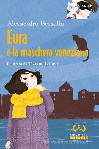 Eura e la maschera veneziana. Ediz. a colori di Alessandro Bresolin, Tiziana Longo edito da Mesogea