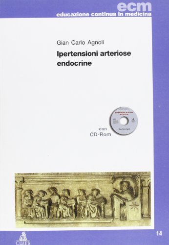Ipertensioni arteriose endocrine. Con CD-ROM di G. Carlo Agnoli edito da CLUEB