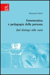 Ermeneutica e pedagogia della persona. Dal dialogo alla cura di Emanuele Isidori edito da Aracne