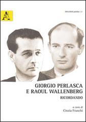 Giorgio Perlasca e Raoul Wallenberg. Ricordando. Ediz. multilingue edito da Aracne