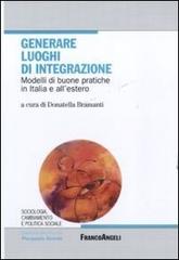 Generare luoghi di integrazione. Modelli di buone pratiche in Italia e all'estero edito da Franco Angeli