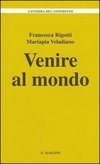 Venire al mondo di Francesca Rigotti, Mariapia Veladiano edito da Il Margine