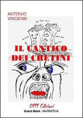 Il cantico dei cretini di Antonio Vincensi edito da 0111edizioni