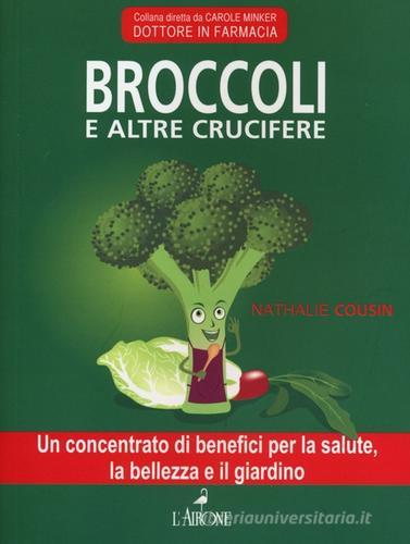 Broccoli e altre crucifere di Nathalie Cousin edito da L'Airone Editrice Roma