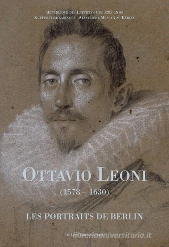 Ottavio Leoni (1578-1630). Les portraits de Berlin. Ediz. francese edito da De Luca Editori d'Arte