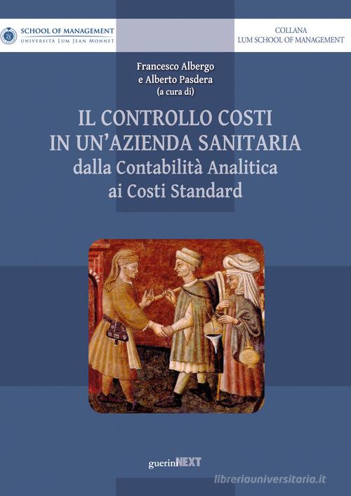 Il controllo costi in un'azienda sanitaria. Dalla contabilità analitica ai costi standard edito da Guerini Next